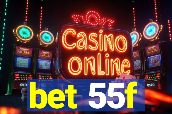 bet 55f